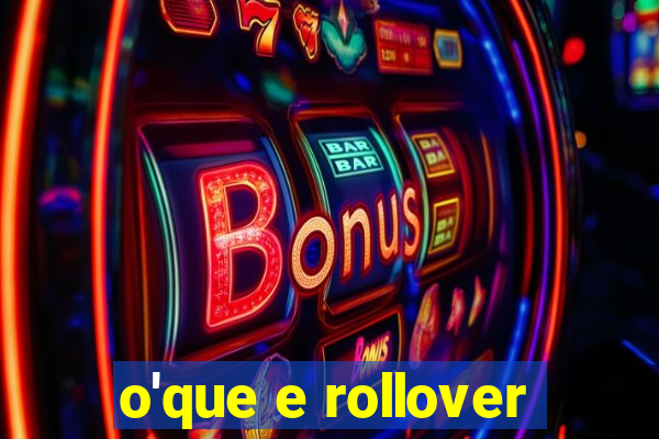 o'que e rollover