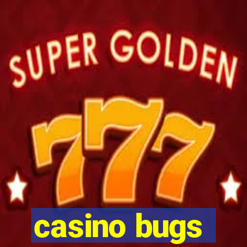 casino bugs