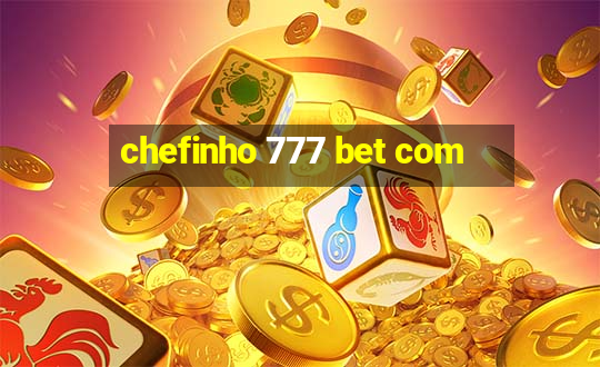 chefinho 777 bet com