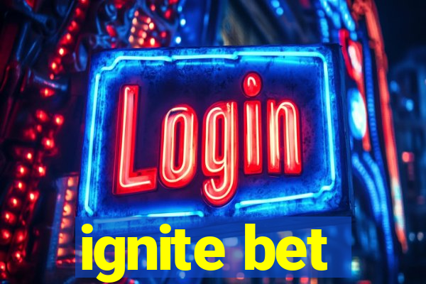 ignite bet