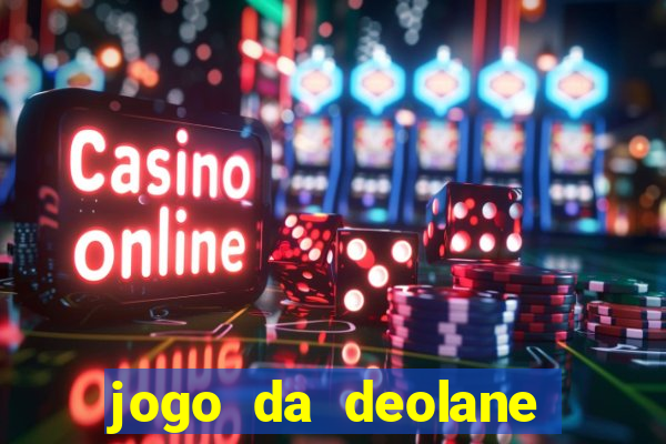 jogo da deolane esporte da sorte