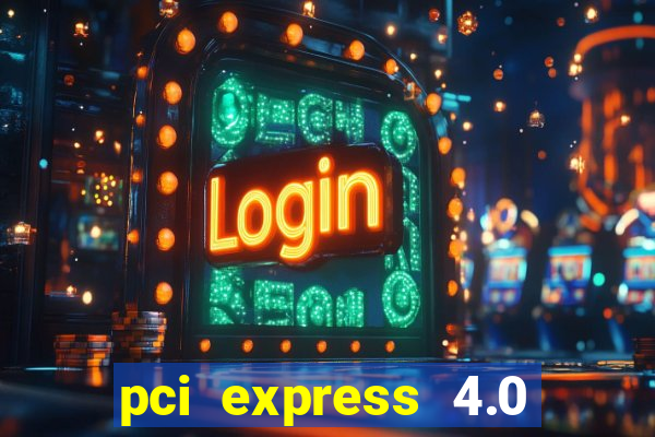 pci express 4.0 x16 slot