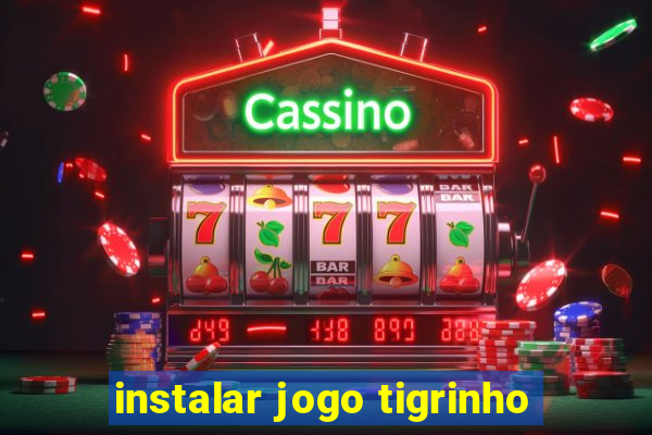 instalar jogo tigrinho