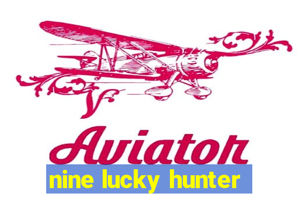 nine lucky hunter