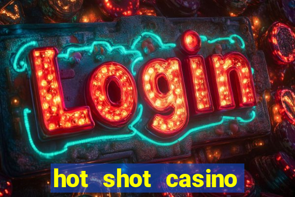 hot shot casino slot games