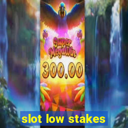 slot low stakes