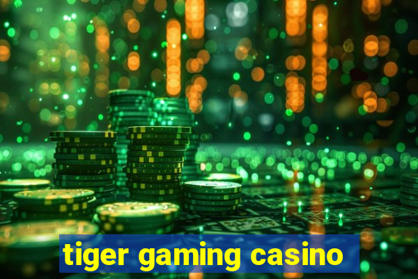 tiger gaming casino