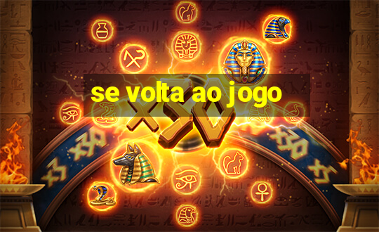 se volta ao jogo