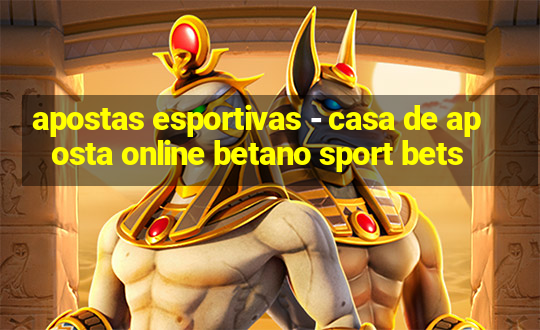 apostas esportivas - casa de aposta online betano sport bets