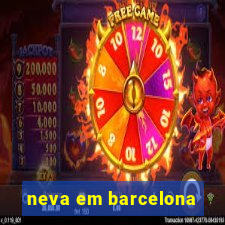 neva em barcelona