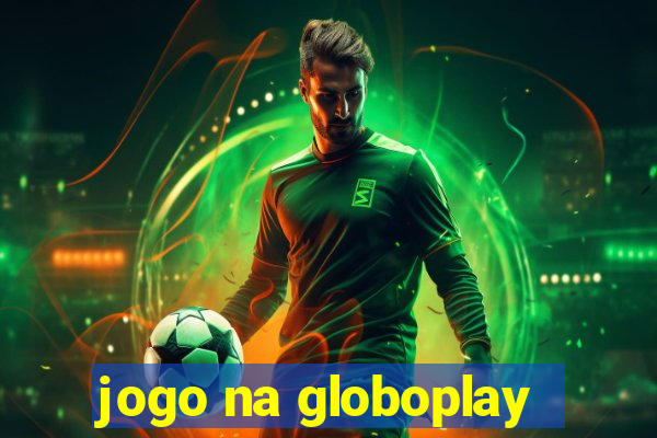 jogo na globoplay