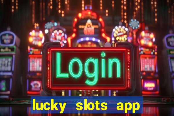 lucky slots app real money