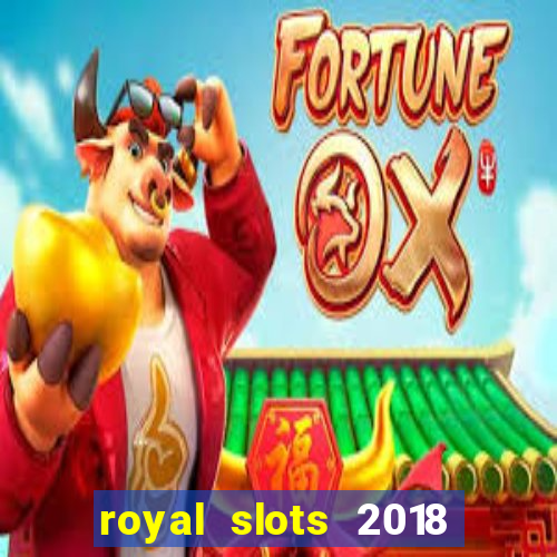 royal slots 2018 pop slot fun