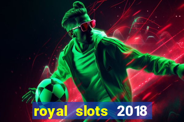 royal slots 2018 pop slot fun