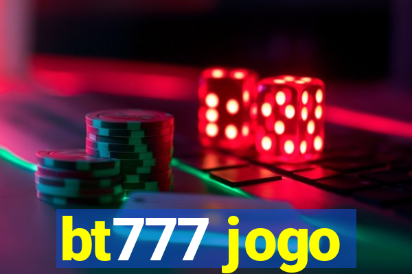 bt777 jogo