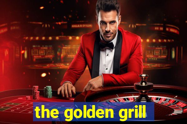 the golden grill