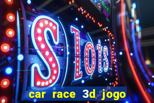 car race 3d jogo de carros