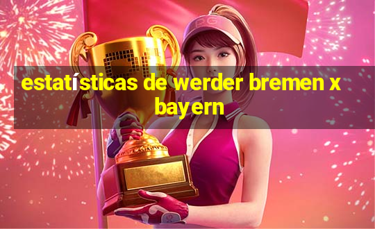 estatísticas de werder bremen x bayern