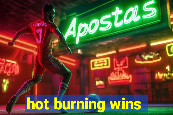 hot burning wins