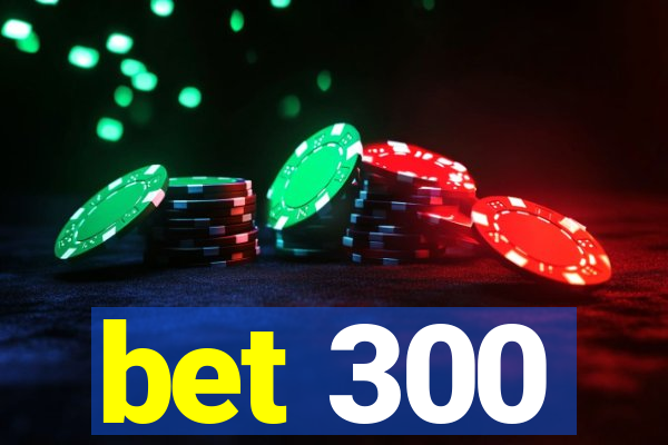 bet 300