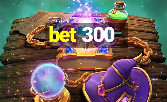 bet 300