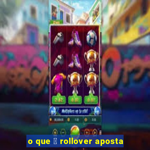 o que 茅 rollover aposta