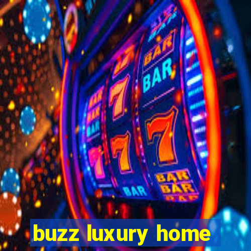 buzz luxury home