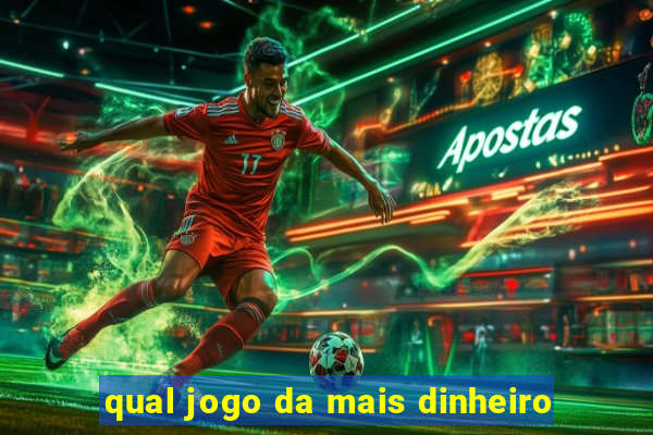 qual jogo da mais dinheiro