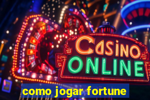 como jogar fortune