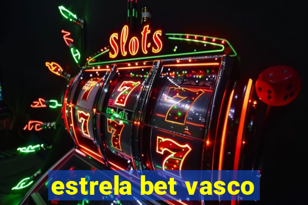 estrela bet vasco