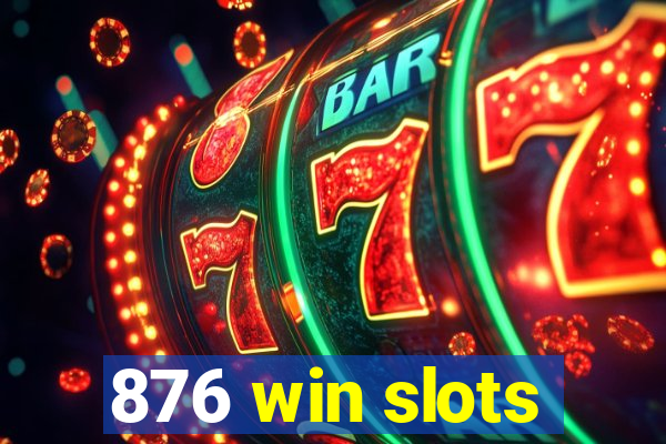 876 win slots