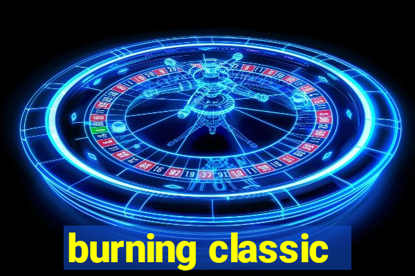 burning classic