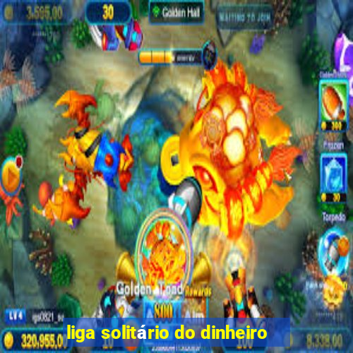 liga solitário do dinheiro