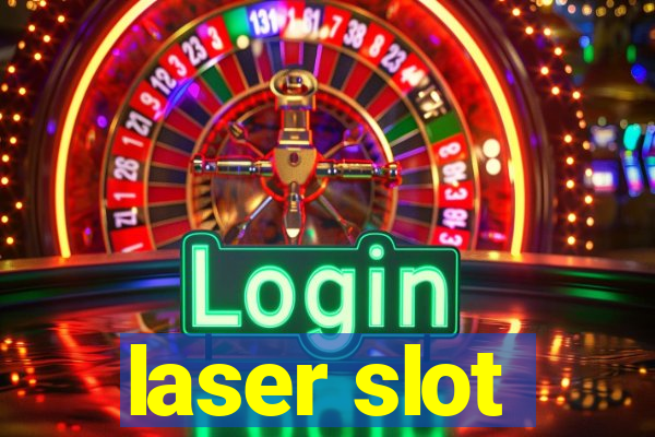 laser slot