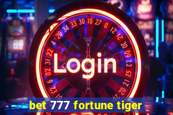 bet 777 fortune tiger