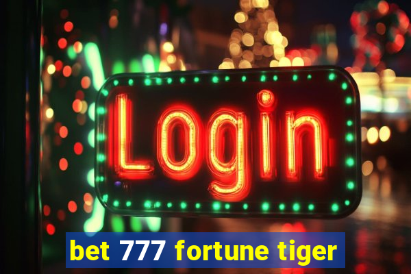 bet 777 fortune tiger