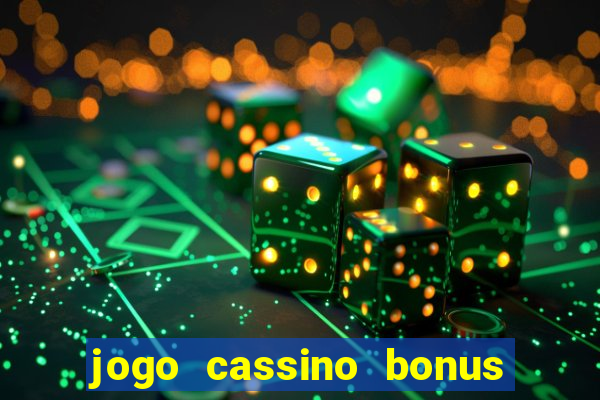 jogo cassino bonus de cadastro