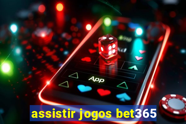 assistir jogos bet365