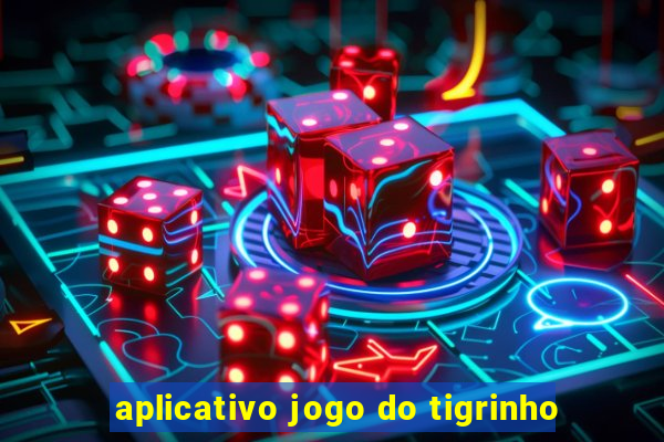 aplicativo jogo do tigrinho