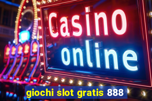 giochi slot gratis 888