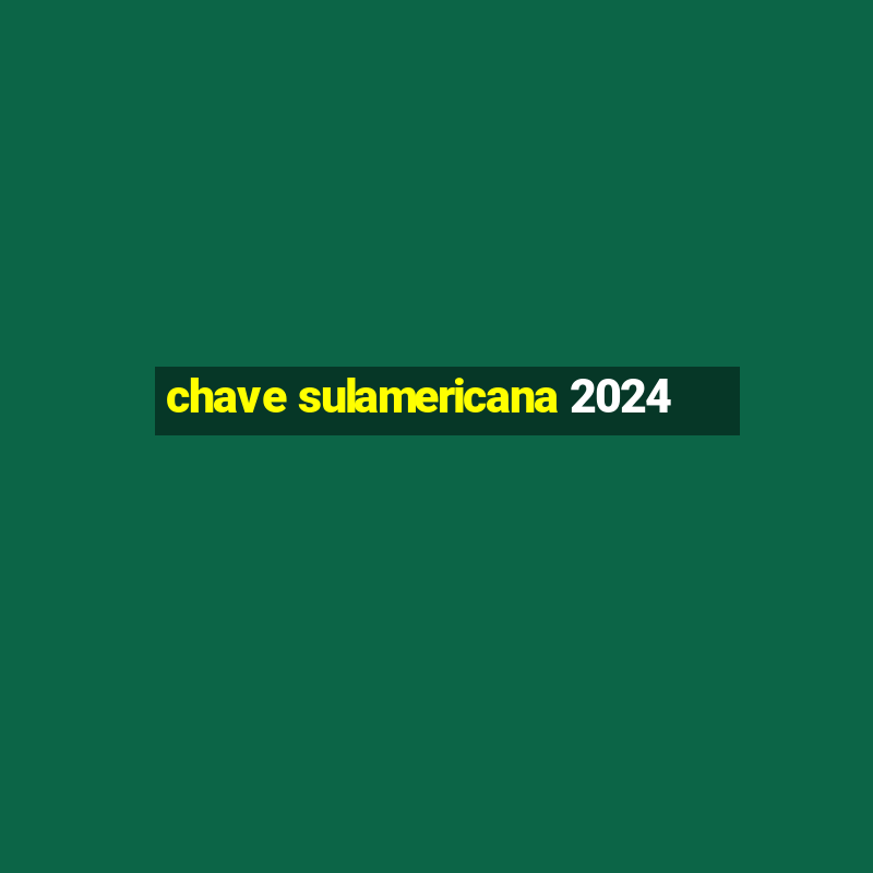 chave sulamericana 2024