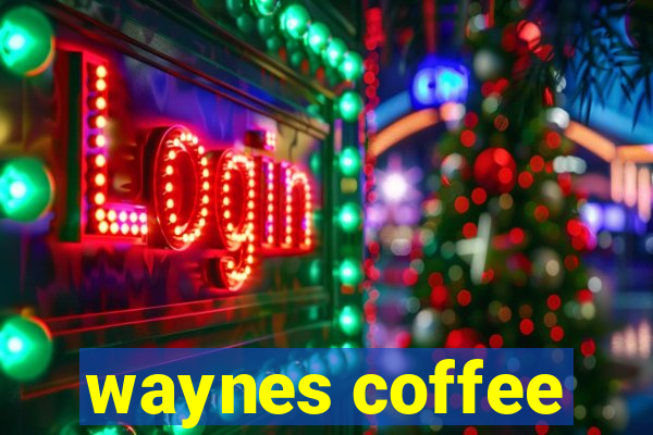 waynes coffee