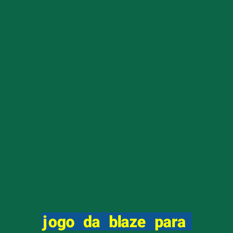 jogo da blaze para ganhar dinheiro