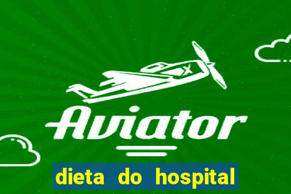 dieta do hospital do cora??o