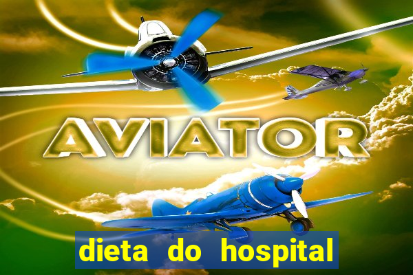 dieta do hospital do cora??o