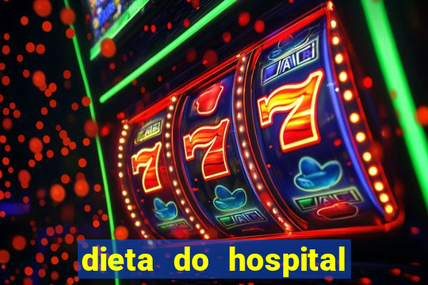 dieta do hospital do cora??o