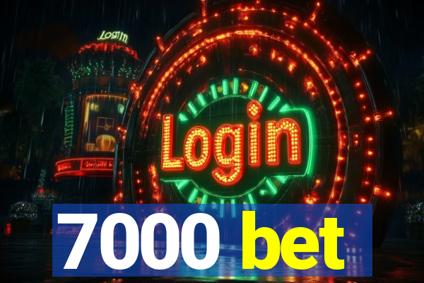 7000 bet