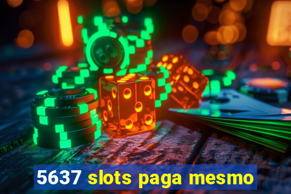 5637 slots paga mesmo