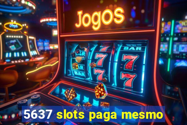 5637 slots paga mesmo