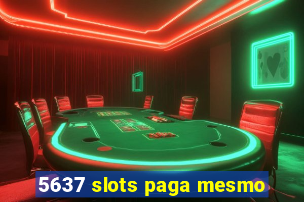 5637 slots paga mesmo